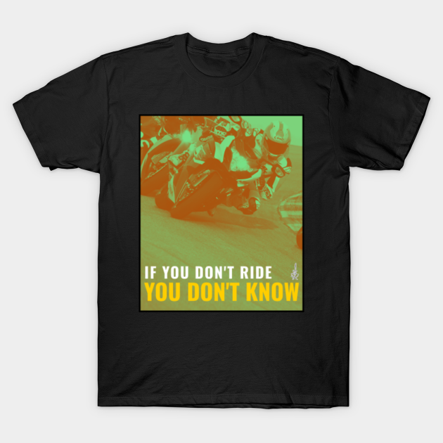 If you don't ride you don't know Motorbike Quote TShirt TeePublic